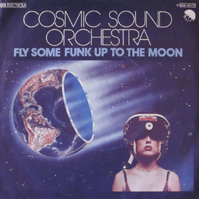 COSMIC SOUND ORCHESTRA FLY SOME FUNK UP TO THE MOON