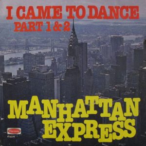 MANHATTAN EXPRESS I CAME TO DANCE